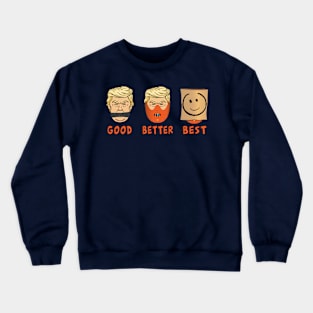 Anti-Trump : GOOD,BETTER, THE BEST Crewneck Sweatshirt